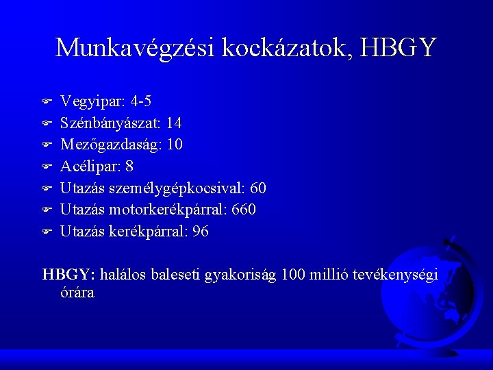 Munkavégzési kockázatok, HBGY F F F F Vegyipar: 4 -5 Szénbányászat: 14 Mezőgazdaság: 10