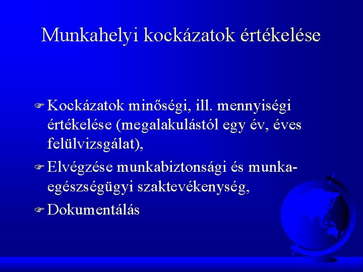 Munkahelyi kockázatok értékelése F Kockázatok minőségi, ill. mennyiségi értékelése (megalakulástól egy év, éves felülvizsgálat),