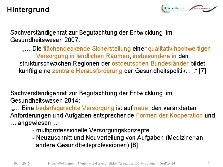 Hintergrund Sachverständigenrat zur Begutachtung der Entwicklung im Gesundheitswesen 2007: „… Die flächendeckende Sicherstellung einer