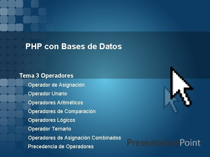 PHP con Bases de Datos Tema 3 Operadores üOperador de Asignación üOperador Unario üOperadores