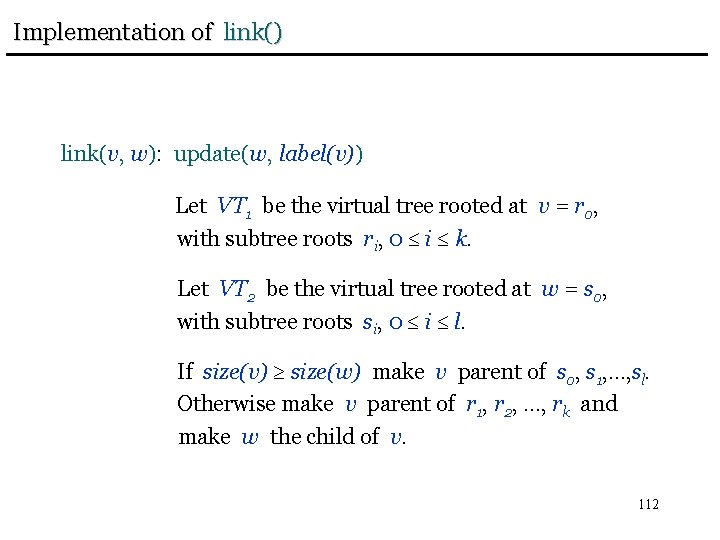 Implementation of link() link(v, w): update(w, label(v)) Let VT 1 be the virtual tree