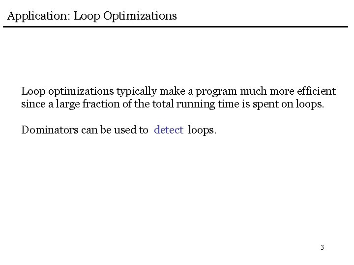 Application: Loop Optimizations Loop optimizations typically make a program much more efficient since a