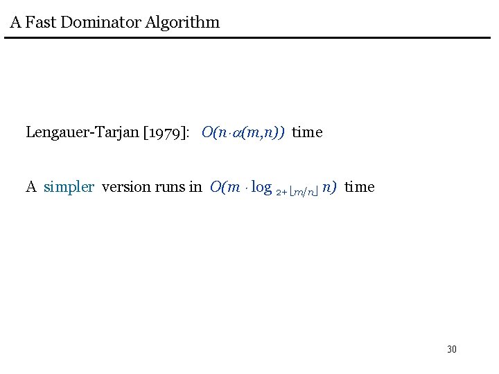 A Fast Dominator Algorithm Lengauer-Tarjan [1979]: O(n (m, n)) time A simpler version runs