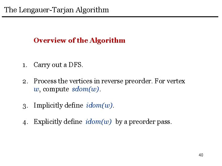 The Lengauer-Tarjan Algorithm Overview of the Algorithm 1. Carry out a DFS. 2. Process