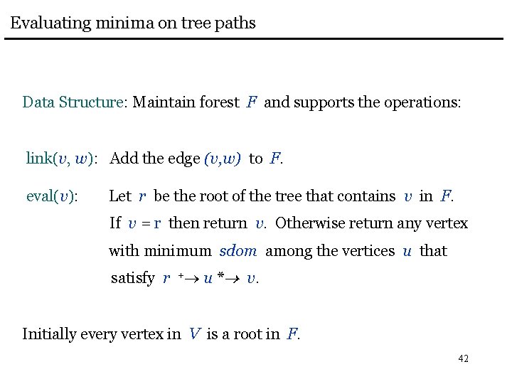 Evaluating minima on tree paths Data Structure: Maintain forest F and supports the operations: