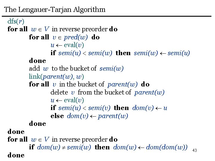 The Lengauer-Tarjan Algorithm dfs(r) for all w V in reverse preorder do for all