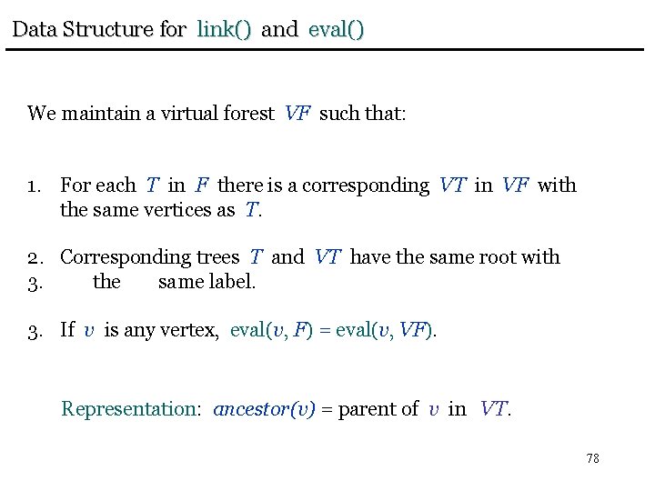 Data Structure for link() and eval() We maintain a virtual forest VF such that: