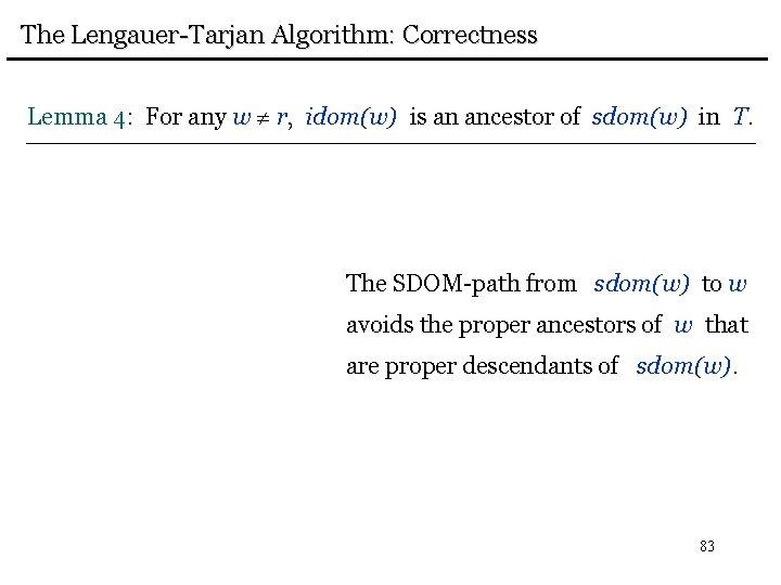 The Lengauer-Tarjan Algorithm: Correctness Lemma 4: For any w r, idom(w) is an ancestor