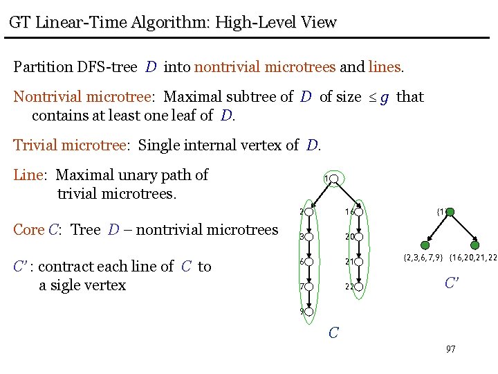 GT Linear-Time Algorithm: High-Level View Partition DFS-tree D into nontrivial microtrees and lines. Nontrivial