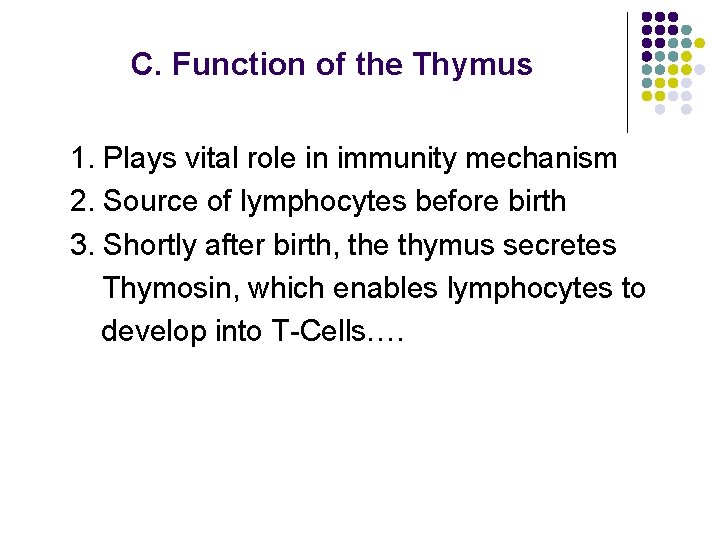 C. Function of the Thymus 1. Plays vital role in immunity mechanism 2. Source