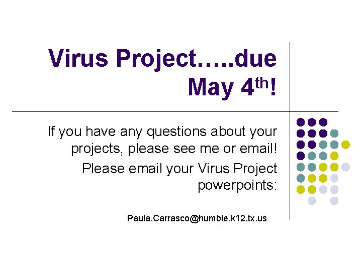 Virus Project…. . due th May 4 ! If you have any questions about