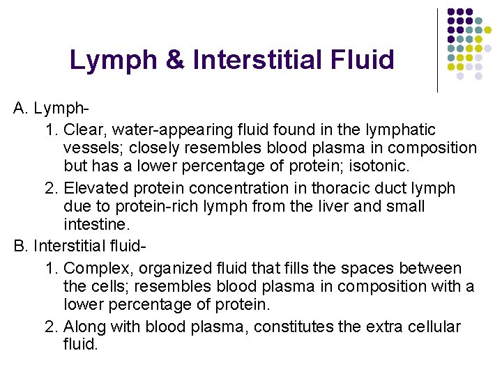 Lymph & Interstitial Fluid A. Lymph 1. Clear, water-appearing fluid found in the lymphatic