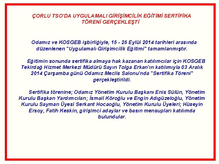 ÇORLU TSO'DA UYGULAMALI GİRİŞİMCİLİK EĞİTİMİ SERTİFİKA TÖRENİ GERÇEKLEŞTİ Odamız ve KOSGEB işbirliğiyle, 15 -