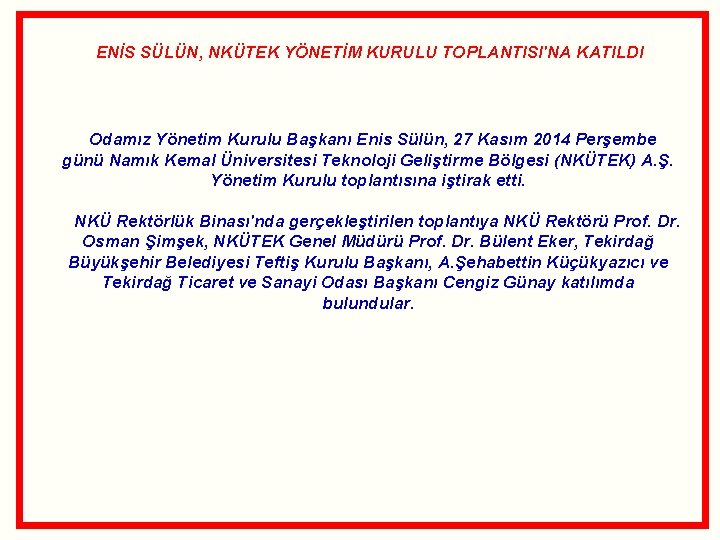 ENİS SÜLÜN, NKÜTEK YÖNETİM KURULU TOPLANTISI'NA KATILDI Odamız Yönetim Kurulu Başkanı Enis Sülün, 27