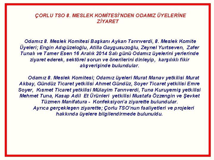 ÇORLU TSO 8. MESLEK KOMİTESİ'NDEN ODAMIZ ÜYELERİNE ZİYARET Odamız 8. Meslek Komitesi Başkanı Aykan