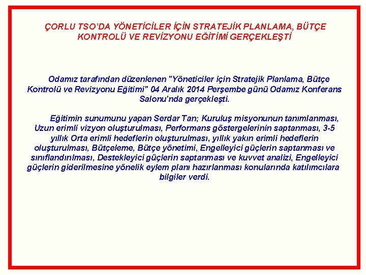 ÇORLU TSO’DA YÖNETİCİLER İÇİN STRATEJİK PLANLAMA, BÜTÇE KONTROLÜ VE REVİZYONU EĞİTİMİ GERÇEKLEŞTİ Odamız tarafından