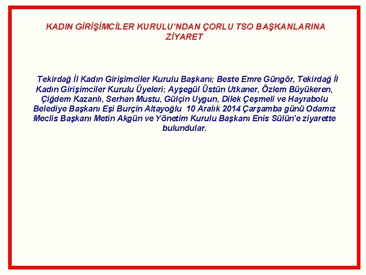 KADIN GİRİŞİMCİLER KURULU'NDAN ÇORLU TSO BAŞKANLARINA ZİYARET Tekirdağ İl Kadın Girişimciler Kurulu Başkanı; Beste