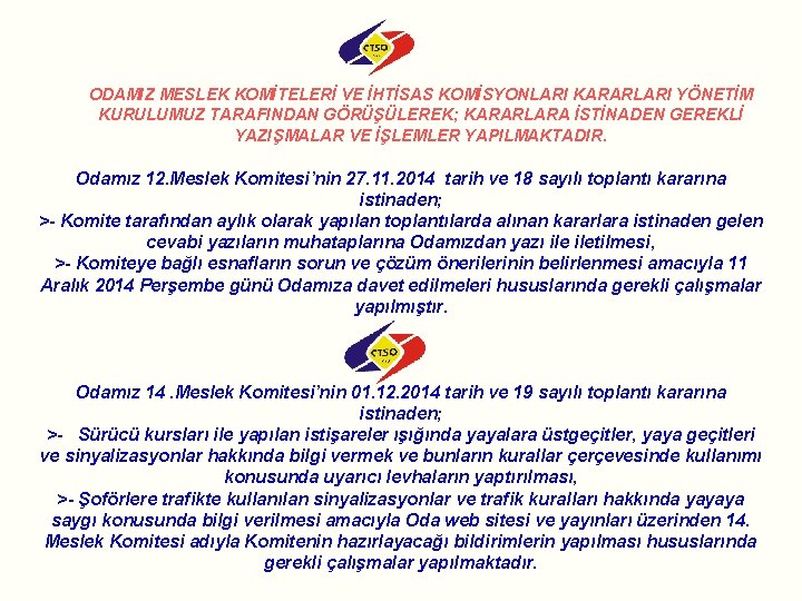 ODAMIZ MESLEK KOMİTELERİ VE İHTİSAS KOMİSYONLARI KARARLARI YÖNETİM KURULUMUZ TARAFINDAN GÖRÜŞÜLEREK; KARARLARA İSTİNADEN GEREKLİ