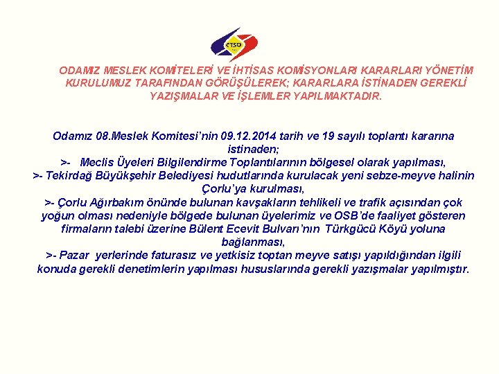 ODAMIZ MESLEK KOMİTELERİ VE İHTİSAS KOMİSYONLARI KARARLARI YÖNETİM KURULUMUZ TARAFINDAN GÖRÜŞÜLEREK; KARARLARA İSTİNADEN GEREKLİ