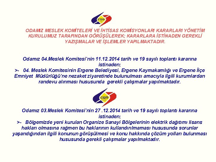 ODAMIZ MESLEK KOMİTELERİ VE İHTİSAS KOMİSYONLARI KARARLARI YÖNETİM KURULUMUZ TARAFINDAN GÖRÜŞÜLEREK; KARARLARA İSTİNADEN GEREKLİ