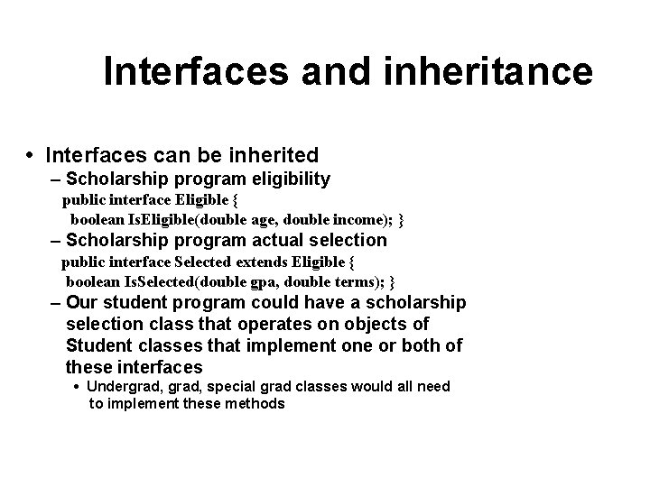 Interfaces and inheritance • Interfaces can be inherited – Scholarship program eligibility public interface Interfaces and inheritance • Interfaces can be inherited – Scholarship program eligibility public interface