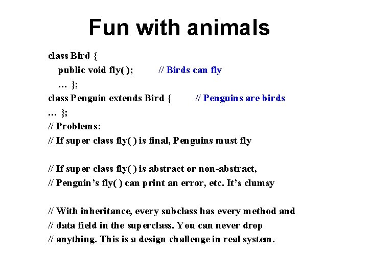 Fun with animals class Bird { public void fly( ); // Birds can fly Fun with animals class Bird { public void fly( ); // Birds can fly