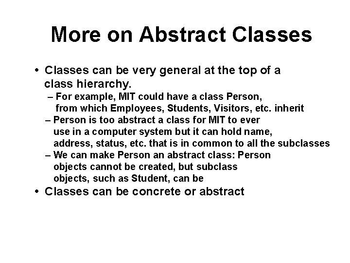 More on Abstract Classes • Classes can be very general at the top of More on Abstract Classes • Classes can be very general at the top of