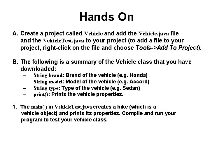 Hands On A. Create a project called Vehicle and add the Vehicle. java file Hands On A. Create a project called Vehicle and add the Vehicle. java file