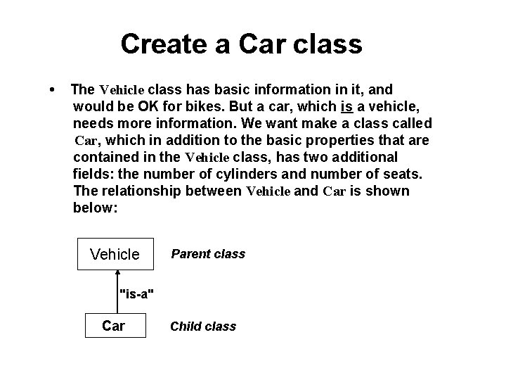Create a Car class • The Vehicle class has basic information in it, and Create a Car class • The Vehicle class has basic information in it, and