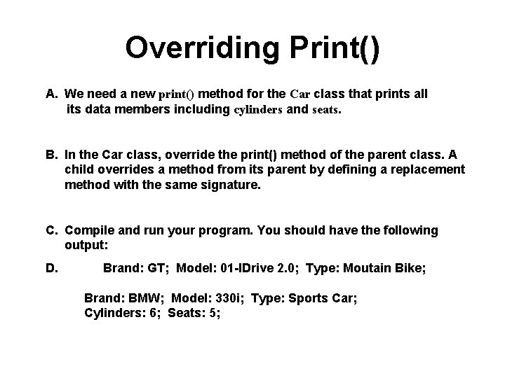Overriding Print() A. We need a new print() method for the Car class that Overriding Print() A. We need a new print() method for the Car class that