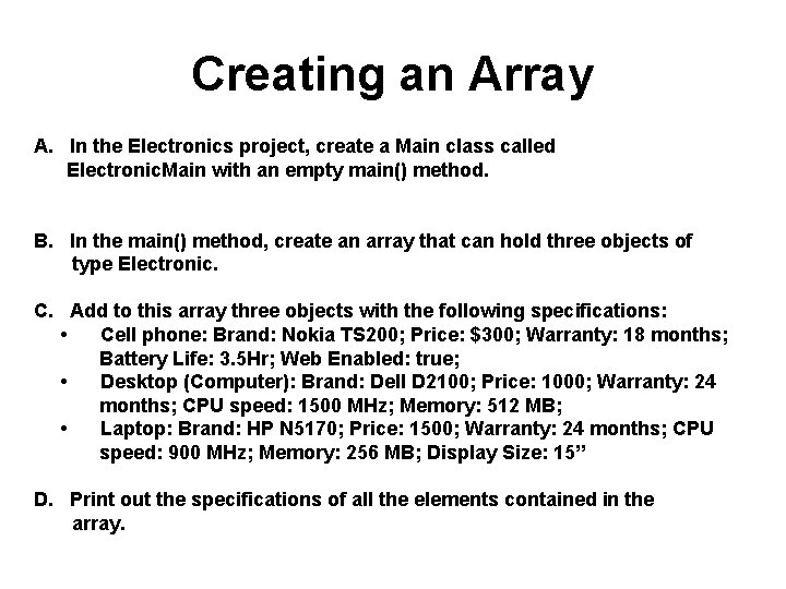 Creating an Array A. In the Electronics project, create a Main class called Electronic. Creating an Array A. In the Electronics project, create a Main class called Electronic.