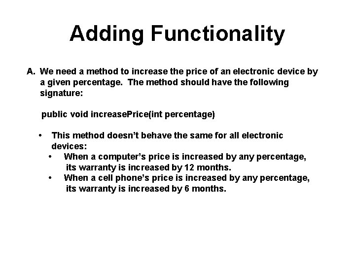 Adding Functionality A. We need a method to increase the price of an electronic Adding Functionality A. We need a method to increase the price of an electronic
