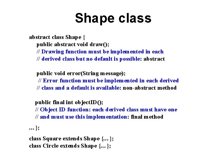 Shape class abstract class Shape { public abstract void draw(); // Drawing function must Shape class abstract class Shape { public abstract void draw(); // Drawing function must