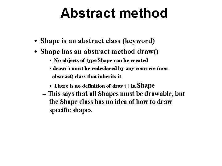 Abstract method • Shape is an abstract class (keyword) • Shape has an abstract Abstract method • Shape is an abstract class (keyword) • Shape has an abstract