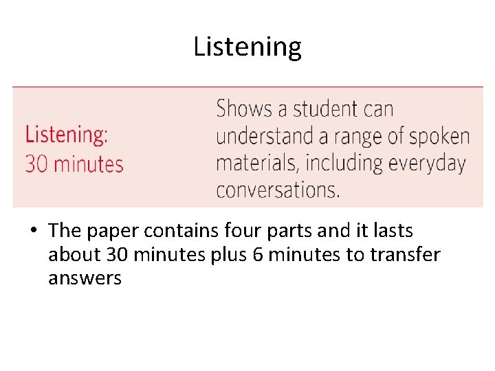 Listening • The paper contains four parts and it lasts about 30 minutes plus