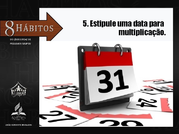 5. Estipule uma data para multiplicação. DO LÍDER EFICAZ DE PEQUENOS GRUPOS UNIÃO NORDESTE