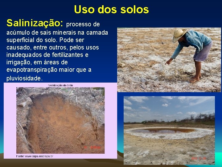 Uso dos solos Salinização: processo de acúmulo de sais minerais na camada superficial do