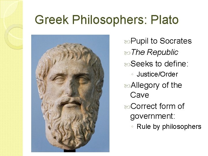 Greek Philosophers: Plato Pupil to Socrates The Republic Seeks to define: ◦ Justice/Order Allegory