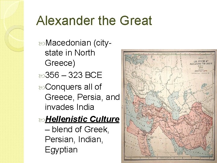 Alexander the Great Macedonian (citystate in North Greece) 356 – 323 BCE Conquers all