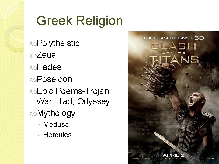 Greek Religion Polytheistic Zeus Hades Poseidon Epic Poems-Trojan War, Iliad, Odyssey Mythology ◦ Medusa