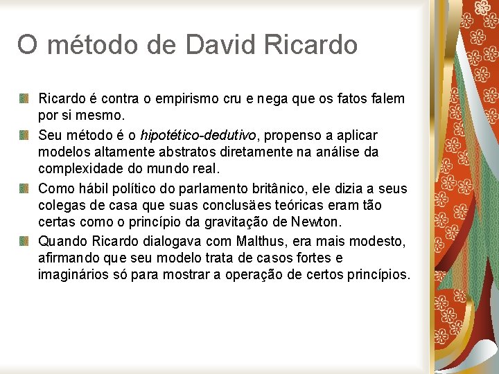 O método de David Ricardo é contra o empirismo cru e nega que os