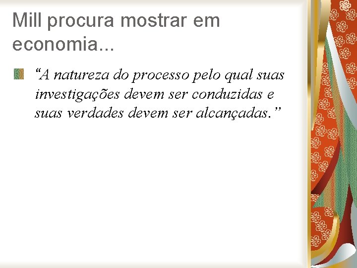 Mill procura mostrar em economia. . . “A natureza do processo pelo qual suas