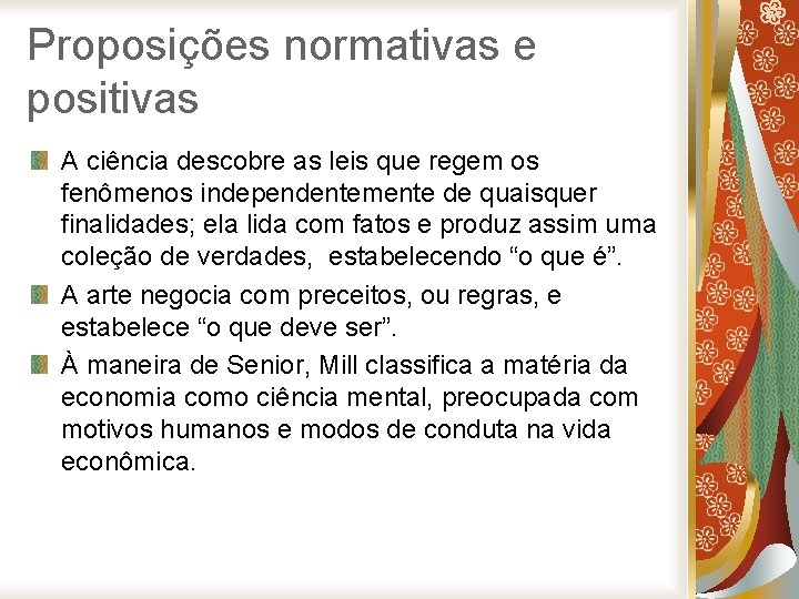 Proposições normativas e positivas A ciência descobre as leis que regem os fenômenos independentemente