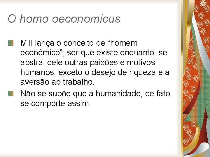 O homo oeconomicus Mill lança o conceito de “homem econômico”; ser que existe enquanto