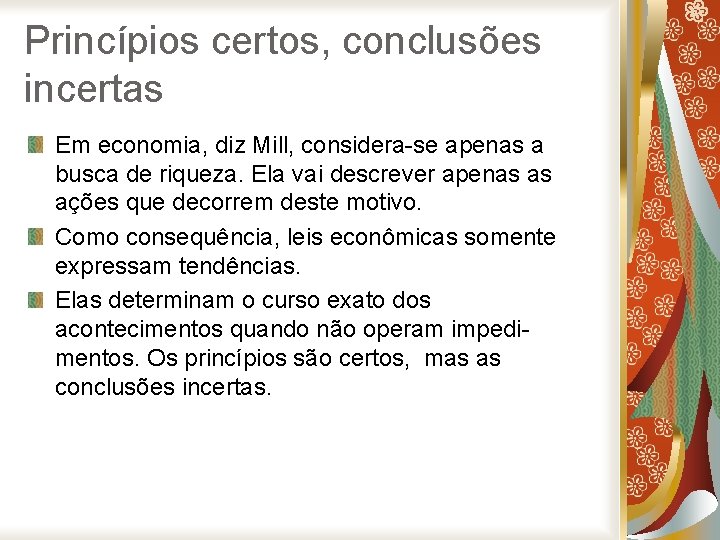 Princípios certos, conclusões incertas Em economia, diz Mill, considera-se apenas a busca de riqueza.