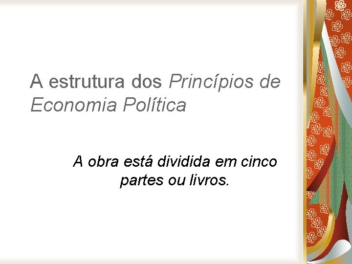 A estrutura dos Princípios de Economia Política A obra está dividida em cinco partes