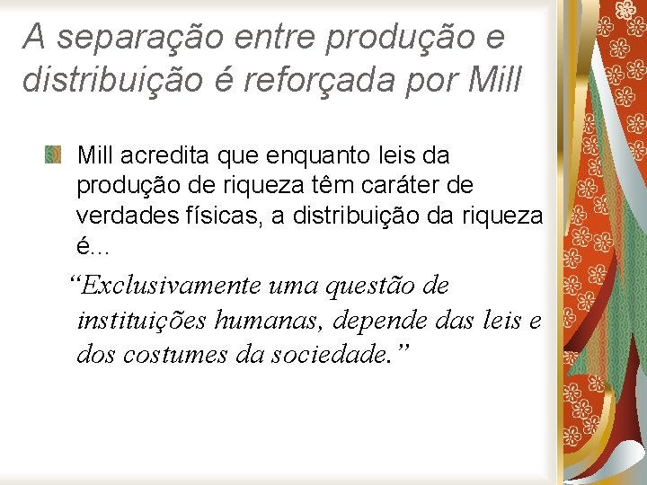A separação entre produção e distribuição é reforçada por Mill acredita que enquanto leis