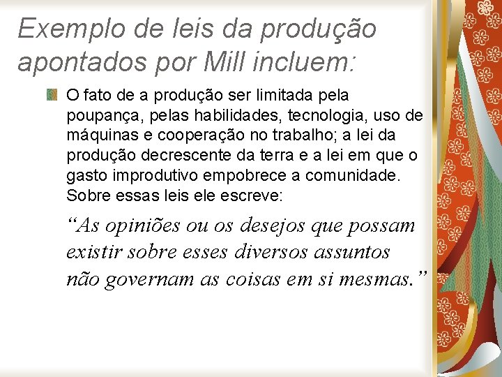 Exemplo de leis da produção apontados por Mill incluem: O fato de a produção