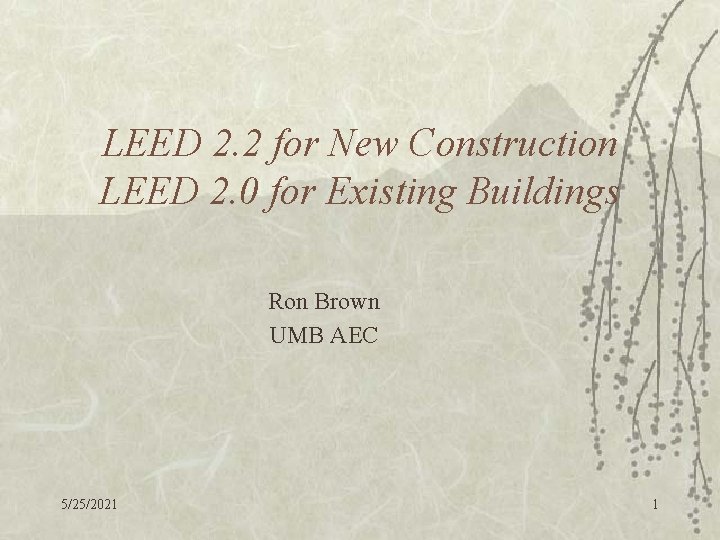 LEED 2. 2 for New Construction LEED 2. 0 for Existing Buildings Ron Brown