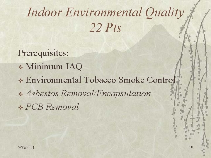 Indoor Environmental Quality 22 Pts Prerequisites: v Minimum IAQ v Environmental Tobacco Smoke Control